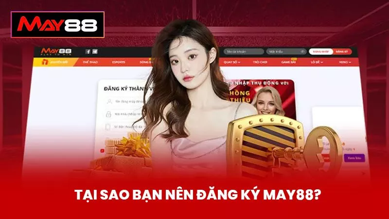 Tại sao bạn nên đăng ký May88?