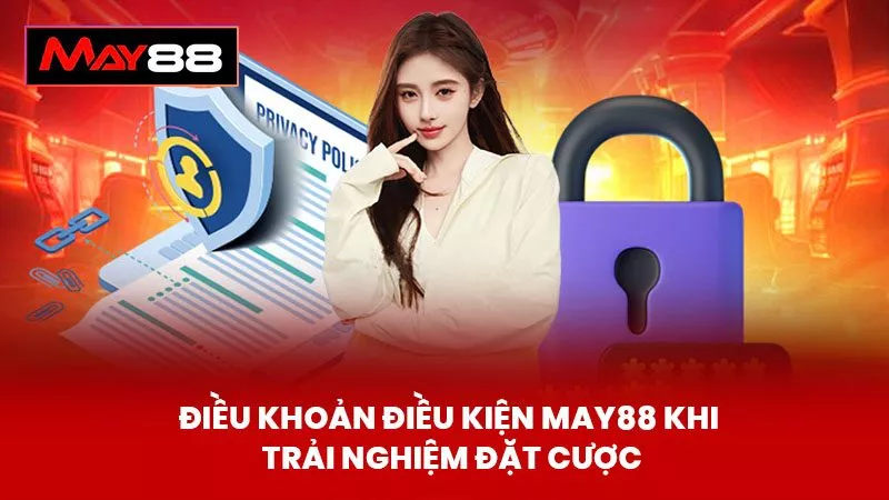 Điều Khoản Điều Kiện May88 khi trải nghiệm đặt cược