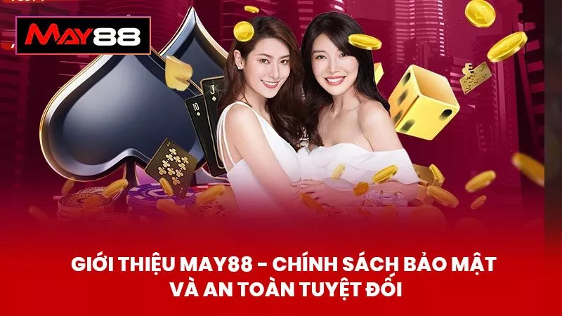 Giới Thiệu May88 - Chính Sách Bảo Mật Và An Toàn Tuyệt Đối