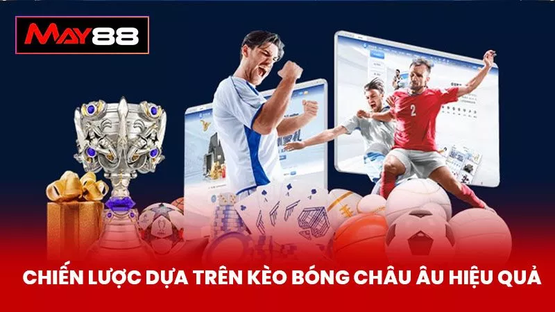 Chiến Lược Dựa Trên Kèo Bóng Châu Âu Hiệu Quả