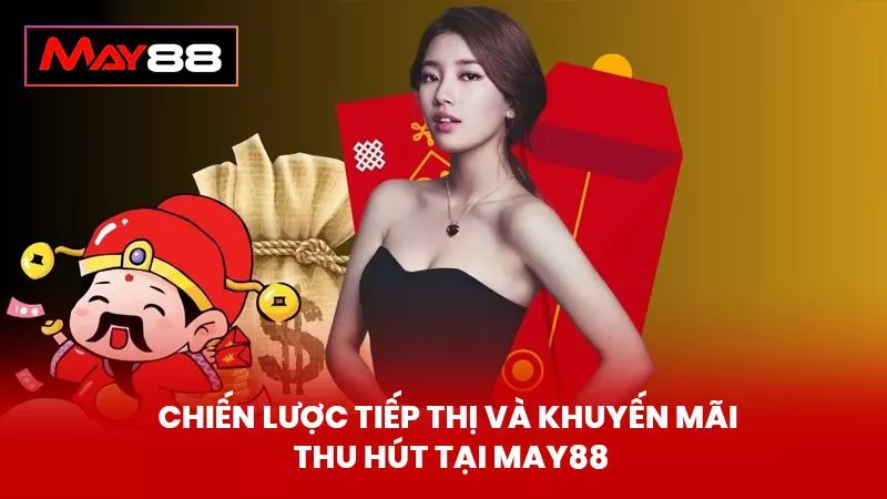 Chiến Lược Tiếp Thị Và Khuyến Mãi Thu Hút Tại May88