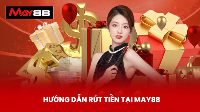 Hướng Dẫn Rút Tiền Tại May88