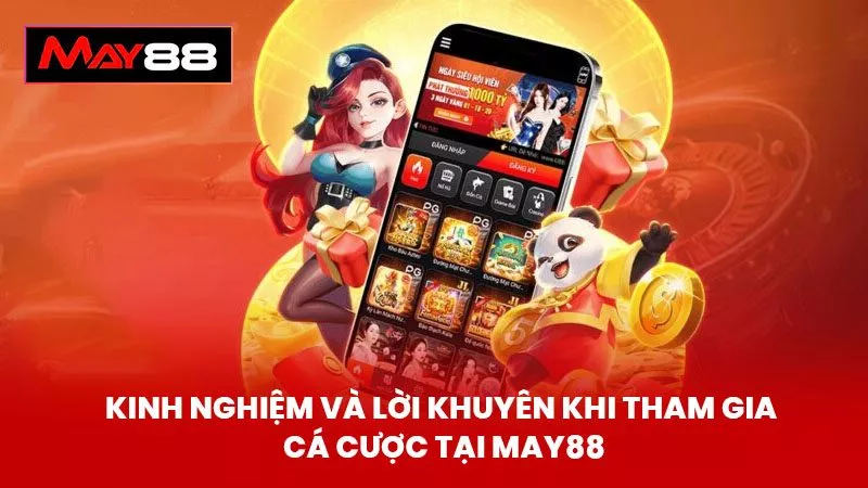 Kinh Nghiệm Và Lời Khuyên Khi Tham Gia Cá Cược Tại May88