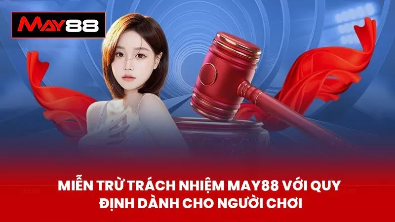 Miễn Trừ Trách Nhiệm May88 với quy định dành cho người chơi