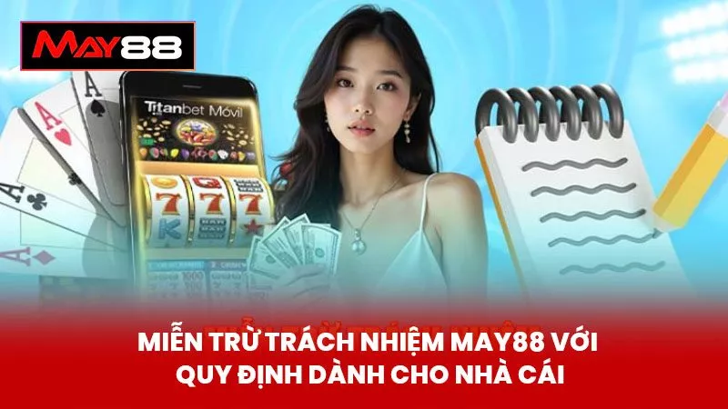 Miễn Trừ Trách Nhiệm May88 với quy định dành cho nhà cái