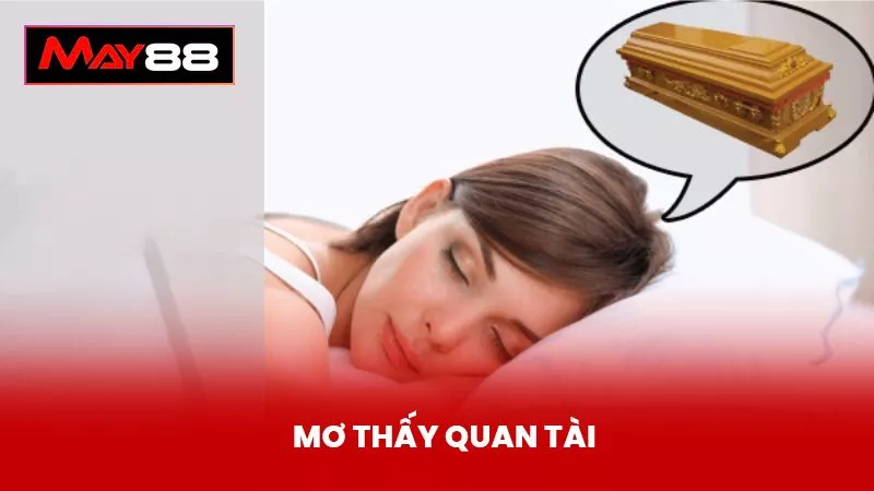 Nằm Mơ Thấy Quan Tài - Ý Nghĩa Và Số May Mắn Cần Chú Ý