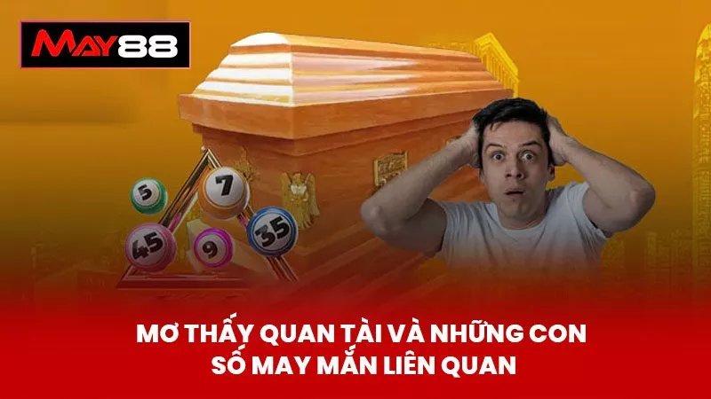 Mơ Thấy Quan Tài Và Những Con Số May Mắn Liên Quan