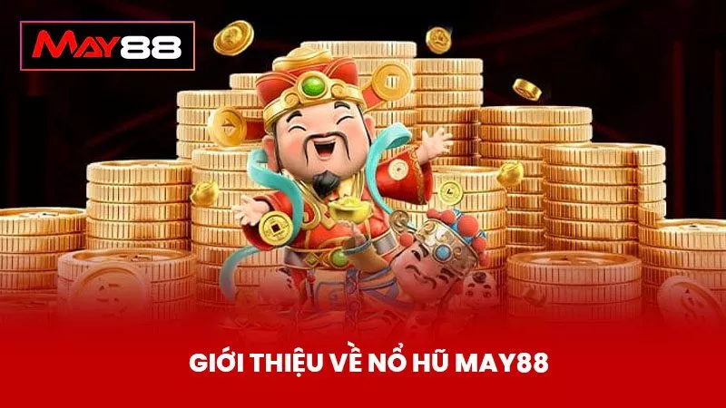 Giới Thiệu Về Nổ Hũ May88