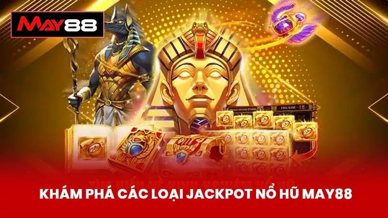 Khám Phá Các Loại Jackpot Nổ Hũ May88 