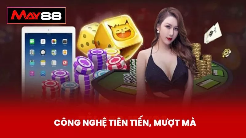 Công nghệ tiên tiến, mượt mà