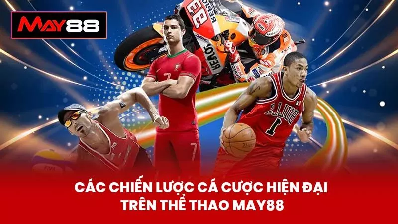 Các Chiến Lược Cá Cược Hiện Đại Trên Thể Thao May88