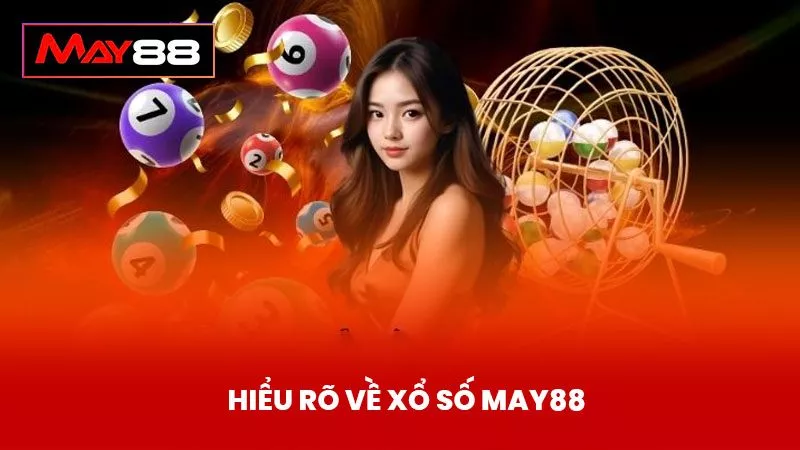 Hiểu Rõ Về Xổ Số May88