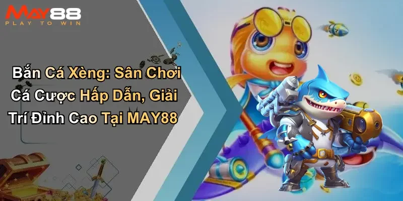 Bắn Cá Xèng: Sân Chơi Cá Cược Hấp Dẫn, Giải Trí Đỉnh Cao