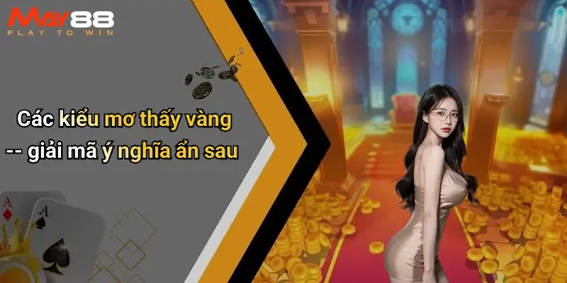 Các kiểu mơ thấy vàng – giải mã ý nghĩa ẩn sau