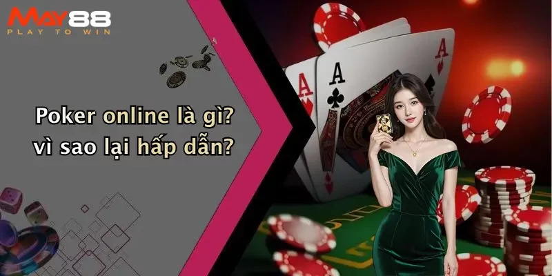 Poker online là gì? vì sao lại hấp dẫn?