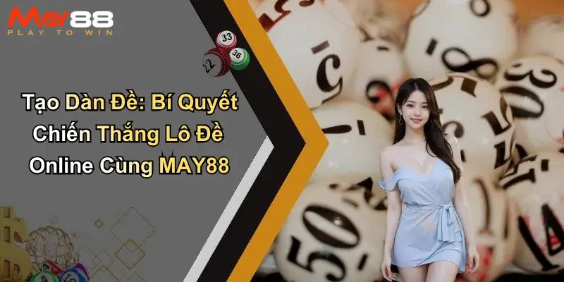 Tạo Dàn Đề: Bí Quyết Chiến Thắng Lô Đề Online Cùng MAY88